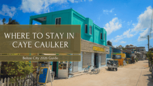 Where to Stay in Caye Caulker