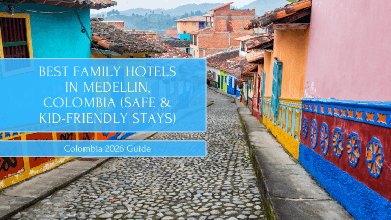 Best Family Hotels in Medellin, Colombia (Safe & Kid-Friendly Stays)