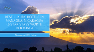 Best Luxury Hotels in Managua, Nicaragua (5-Star Stays Worth Booking)