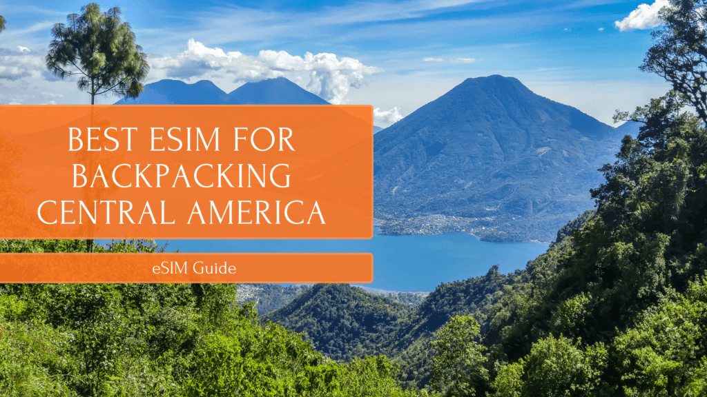 Best eSIM for Backpacking Central America