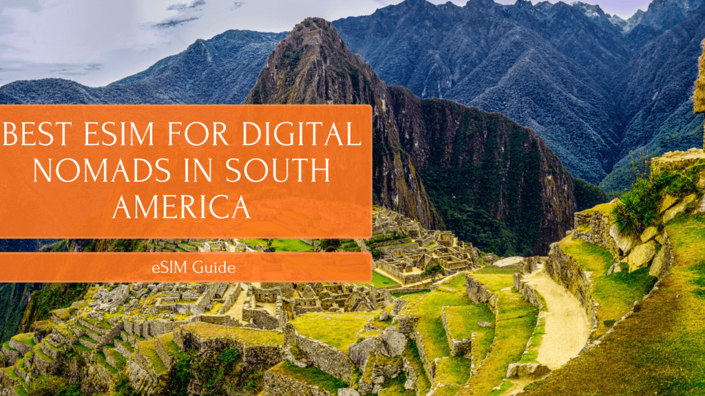 Best eSIM for Digital Nomads in South America