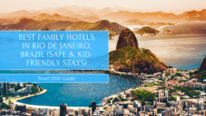 Best Family Hotels in Rio De Janeiro, Brazil (Safe & Kid-Friendly Stays)