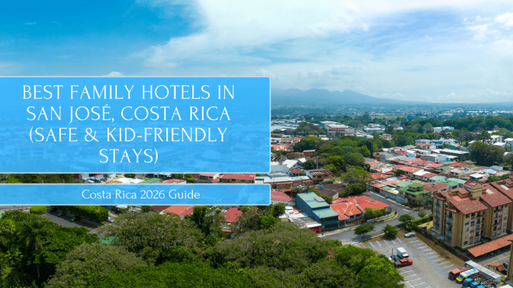 Best Family Hotels in San José, Costa Rica (Safe & Kid-Friendly Stays)